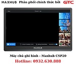 Máy chủ ghi hình chuyên dụng - Maxhub CSP20